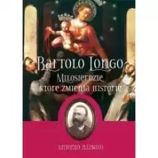 Bartolo Longo Miłosierdzie które zmienia Książki Biograficzne