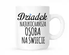 kubekdziadek najukochańsza osoba na świecie Prezenty