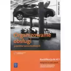 Organizowanie obsługi pojazdów samochodowych Kwalifikacja M421 Podręcznik do nauki zawodu Technik pojazdów samochodowych Książki Podręczniki i lektury