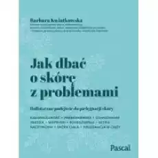 Jak dbać o skórę z problemami Książki Poradniki