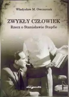 Zwykły człowiek Rzecz o Stanisławie Stapfie Książki Biograficzne