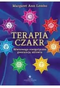 Terapia czakr Równowaga energetyczna gwarancją zdrowia Książki Ezoteryka senniki horoskopy