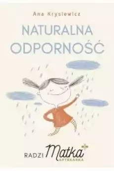 Naturalna odporność Radzi Matka Aptekarka Książki Zdrowie medycyna