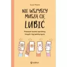 Nie wszyscy muszą cię lubić Przestań szukać aprobaty innych i żyj pełnią życia Książki Nauki humanistyczne