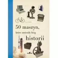 50 maszyn które zmieniły bieg historii Książki Historia