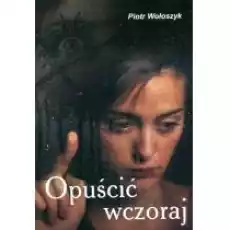 Opuścić wczoraj Książki Literatura obyczajowa