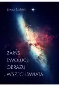 Zarys ewolucji obrazu Wszechświata Książki Ebooki