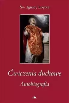 Ćwiczenia duchowe Autobiografia św Ignacy Loyola Książki Religia