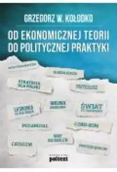 Od ekonomicznej teorii do politycznej praktyki Książki Ebooki