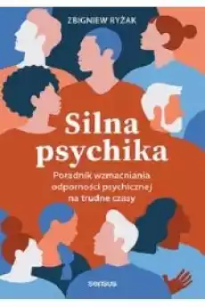 Silna psychika Poradnik wzmacniania odporności psychicznej na trudne czasy Książki Poradniki