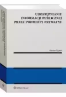 Udostępnianie informacji publicznej przez podmioty prywatne Książki Prawo akty prawne