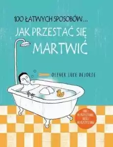 100 łatwych sposobów Jak przestać się martwić Książki Poradniki