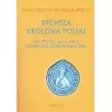 Rycheza Królowa Polski ok 99521 marca 1063 Studium historiograficzne Książki Historia