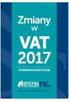 Zmiany w VAT 2017 wyjaśnienia praktyczne Książki Prawo akty prawne