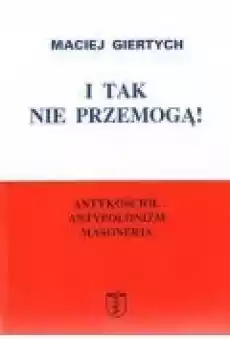 I tak nie przemogą Antykościół antypolonizm masoneria Książki Literatura faktu