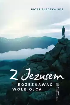 Z Jezusem rozeznawać wolę Ojca Książki Religia