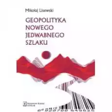 Geopolityka Nowego Jedwabnego Szlaku Książki Nauki humanistyczne