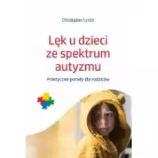 Lęk u dzieci ze spektrum autyzmu Książki Nauki ścisłe