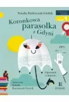 Koronkowa parasolka z Gdyni Opowieść o mieście Czytam sobie Poziom 1 Książki Dla dzieci