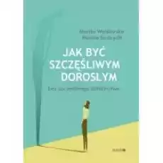 Jak być szczęśliwym dorosłym bez szczęśliwego dzie Książki Nauki humanistyczne