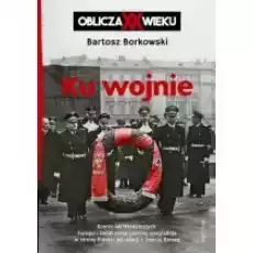 Ku wojnie Oblicza XX Wieku Książki Historia