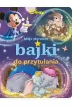 Moje pierwsze bajki do przytulania Disney Książki Dla dzieci