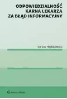 Odpowiedzialność karna lekarza za błąd informacyjny Książki Prawo akty prawne