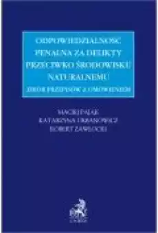 Zbiór przepisów z omówieniem odpowiedzialność penalna za delikty przeciwko środowisku naturalnemu Książki Ebooki