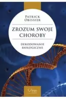 Zrozum swoje choroby Dekodowanie biologiczne Książki Zdrowie medycyna