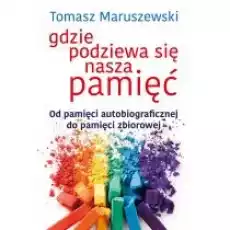 Gdzie podziewa się nasza pamięć Książki Nauki humanistyczne