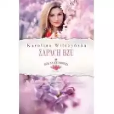 Zapach bzu Rok na Kwiatowej Tom 5 Książki Literatura obyczajowa