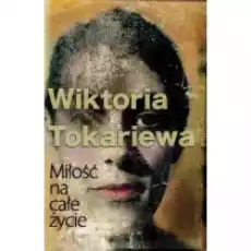 Miłość na całe życie Wiktoria Tokariewa Książki Literatura piękna