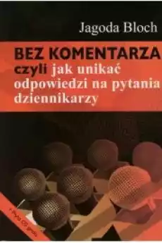 Bez komentarza czyli jak unikać odpowiedzi na pytania dziennikarzy Książki Audiobooki