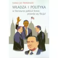 Władza i polityka w literaturze political fiction prawda czy fikcja Książki Nauki humanistyczne