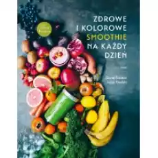 Zdrowe i kolorowe smoothie na każdy dzień Książki Kulinaria przepisy kulinarne