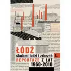 Łódź śladami ludzi i zdarzeń Książki Literatura faktu