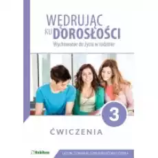 Wędrując ku dorosłości Wychowanie do życia w rodzinie Ćwiczenia dla uczniów klasy 3 liceum ogólnokształcącego technikum szk Książki Podręczniki i lektury