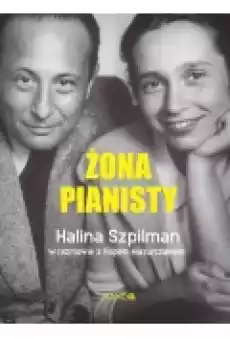 Żona Pianisty Halina Szpilman w rozmowie z Filipem Mazurczakiem Książki Biograficzne