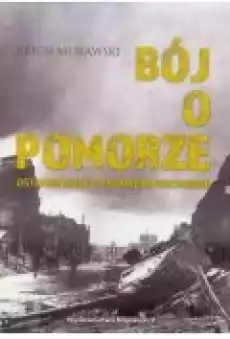 Bój o pomorze Ostatnie walki obronne na wsch Książki Historia