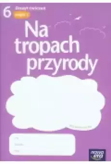 Na tropach przyrody 6 Zeszyt ćwiczeń Część 1 Książki Podręczniki i lektury