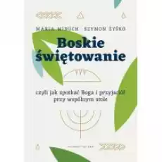 Boskie świętowanie czyli jak spotkać Boga Książki Religia