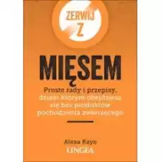 Zerwij z mięsem Proste rady i przepisy dzięki którym obejdziesz się bez produktów pochodzenia zwierzęcego Książki Kulinaria przepisy kulinarne