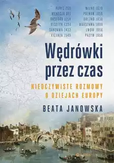 Wędrówki przez czas Nieoczywiste rozmowy o dziejach Europy Książki Turystyka mapy atlasy