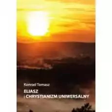 Eliasz i chrystianizm uniwersalny Książki Religia