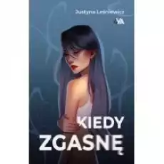 Kiedy zgasnę Książki Dla młodzieży