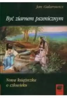 Być ziarnem pszenicznym Książki Nauki humanistyczne