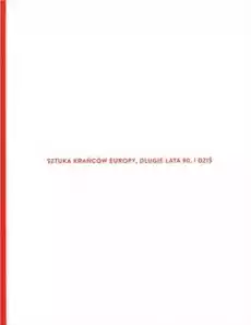 Sztuka krańców Europy długie lata 90 i dziś Książki Sztuka