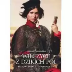 Wilczyce z dzikich pól Kresowe Polki z temperamentem Książki Biograficzne