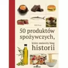 50 produktów spożywczych które zmieniły bieg historii Książki Historia