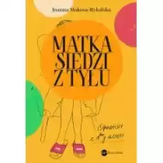 Matka siedzi z tyłu Opowieści z dy wzięte Książki Literatura piękna